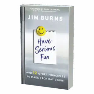 Have Serious Fun: And 12 Other Principles to Make Each Day Count